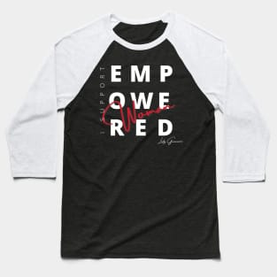 I Support Empowered Women Baseball T-Shirt